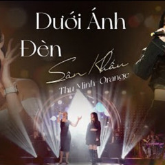 Dưới Ánh Đèn Sân Khấu - Thu Minh x Orange