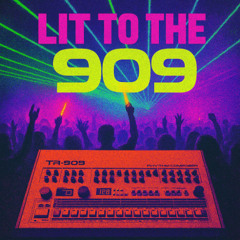 Lit to the 909