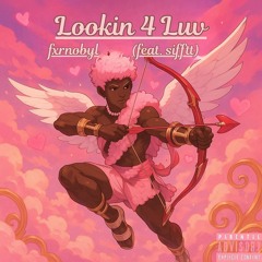 Lookin 4 Luv (feat. sifftt)