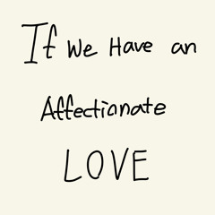 If We Have an Affectionate Love