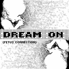 Dream On (Fetus Connection)