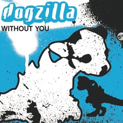 Dogzilla - Without You (Dogzilla Dub Mix)