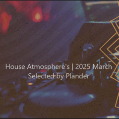 House Atmosphere's | 2025 March