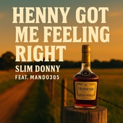 Henny Got Me Feeling Right(MaNDO305)