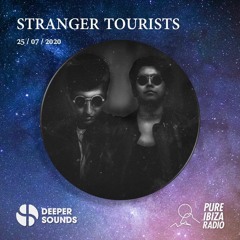 Stranger Tourists - Deeper Sounds / Pure Ibiza Radio - 25.07.20