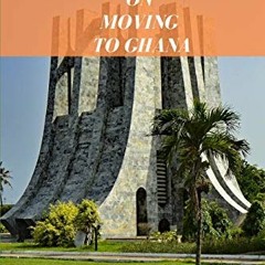 [Read] [KINDLE PDF EBOOK EPUB] Your Essential Guide on Moving to Ghana: With Bonus Resource Guide by