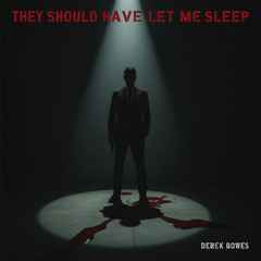 They Should Have Let Me Sleep
