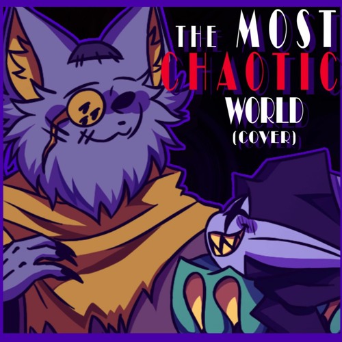 THE MOST CHAOTIC WORLD (Cover/Original by evidentlyfresh)
