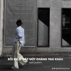 RỒI EM SẼ GẶP MỘT CHÀNG TRAI KHÁC.mp3
