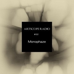 Artscope Radio #22 : Monophaze