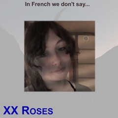 In French we dont say I Love You [Collab XX Roses]