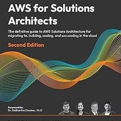 *= AWS for Solutions Architects: The definitive guide to AWS Solutions Architecture for migrati