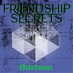 FRIENDSHIP SECRETS THIRTEEN