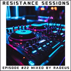 RESISTANCE SESSIONS #22 - Mixed by Radeus