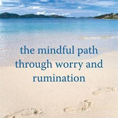 Get EPUB 📩 The Mindful Path through Worry and Rumination: Letting Go of Anxious and