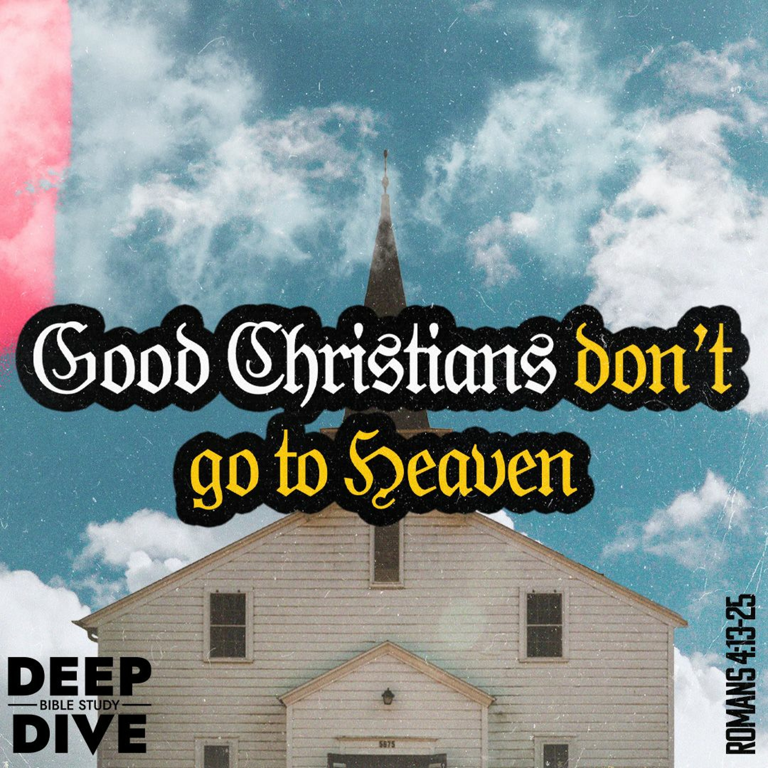 Deep Dive Bible Study S5E9 | Good Christians Don't Go To Heaven episode artwork