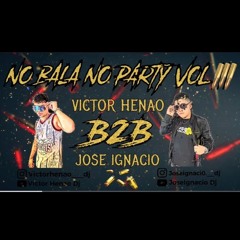 No Bala No Party Vol3 -Victor Henao B2B Jose Ignacio