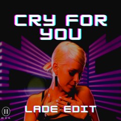 Cry For You (LADE Edit) *FREE DL*