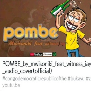 Mwisoniki_ft_witness_jay_-_pombe_audio_cover_original(256k).mp3