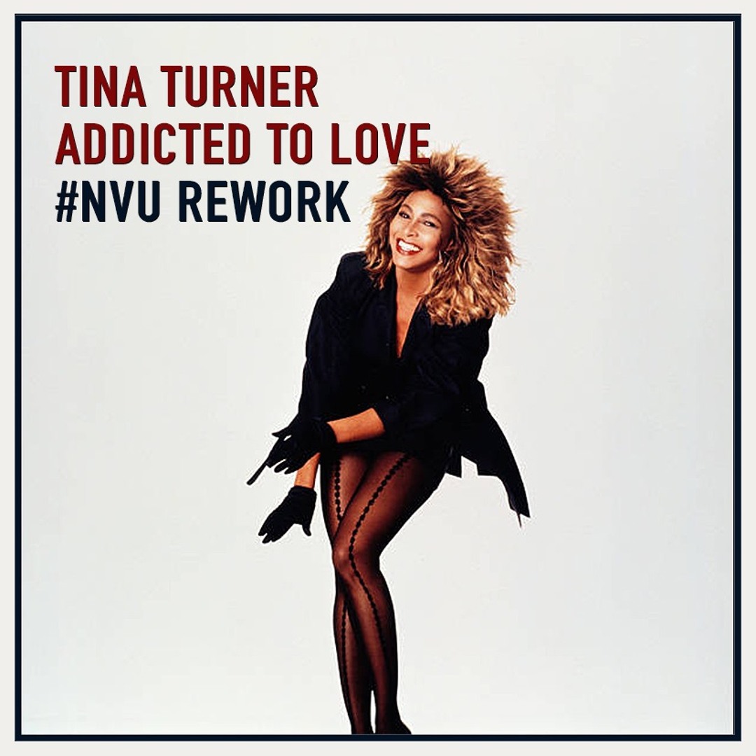 Stream #NVU Rework | Tina Turner — Addicted To Love by #NVU