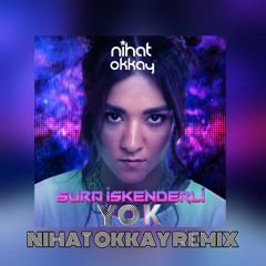 Sura Iskenderli - Yok(Nihat Okkay Remix) #EeDahaDahaNasılsınız?