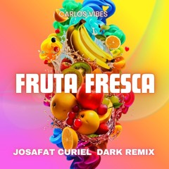 Carlos vibes- Fruta Fresca (Josafat Curiel Dark remix)