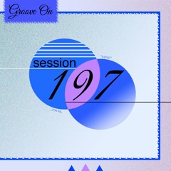 Groove On: Session 197