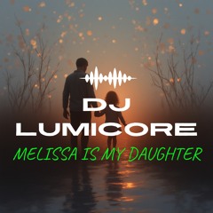 DJ LumiCore-Melissa my daughter(remastered)