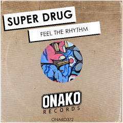 Super Drug - Feel The Rhythm (Radio Edit) [ONAKO372]