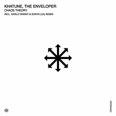 Khatune, The Enveloper - Chaos Theory (Karlo Wanny & Sonya Remix) [Orange Recordings - ORANGE223