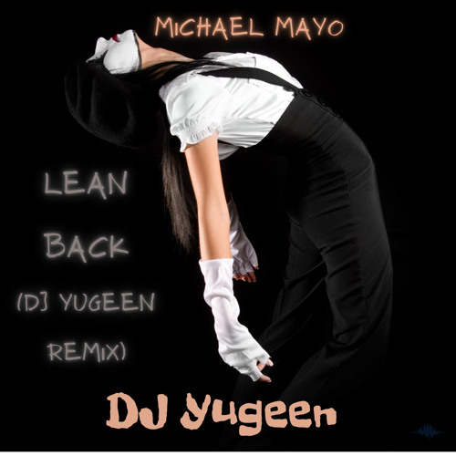 Lean Back (DJ Yugeen Remix)- Michael Mayo
