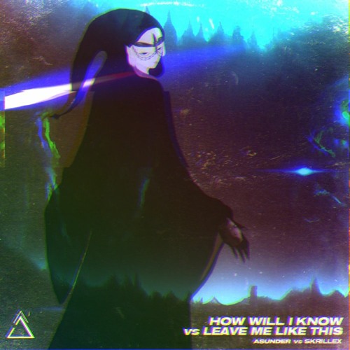 ASUNDER vs. Skrillex - How Will I Know vs. Leave Me Like This