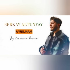 Berkay Altunyay - Ayrılmam ( By Özdemir Remix )