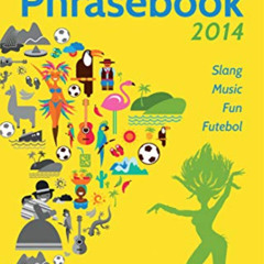 free EPUB 🖊️ Party Brazil Phrasebook 2014: Slang, Music, Fun and Futebol by  Alice R