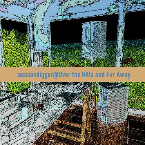 sessiondigger@Over the Hills and Far Away