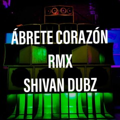 ABRETE CORAZON  SHIVAN DUBZ   MIX 1
