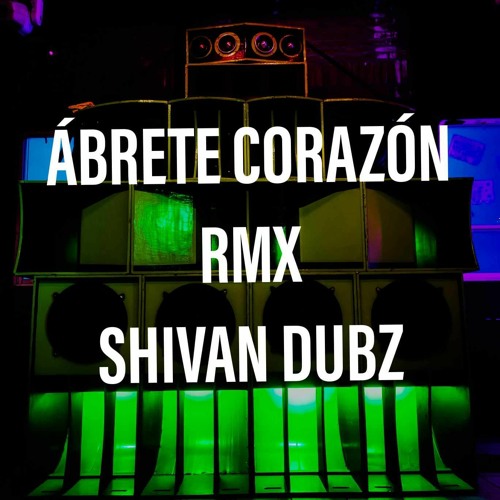 ABRETE CORAZON  SHIVAN DUBZ   MIX 1