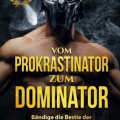 [Im EPUB-Format herunterladen] Vom Prokrastinator zum Dominator: Bändige die Bestie der Ablenkung u