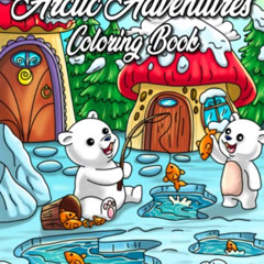DOWNLOAD PDF 📒 Arctic Adventures Coloring Book: Explore the Frozen Wilderness with C