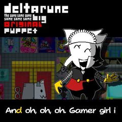 And oh, oh, oh. Gamer girl I - [DR: TSSSSSSBOP]