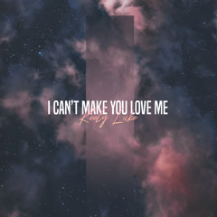 I Can't Make You Love Me