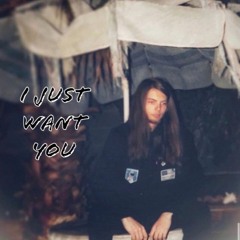 I Just Want You (Prod. Nevver)