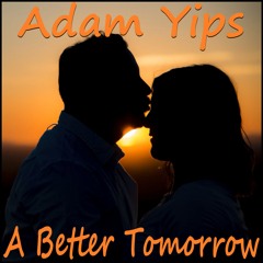 Adam Yips - A Better Tomorrow