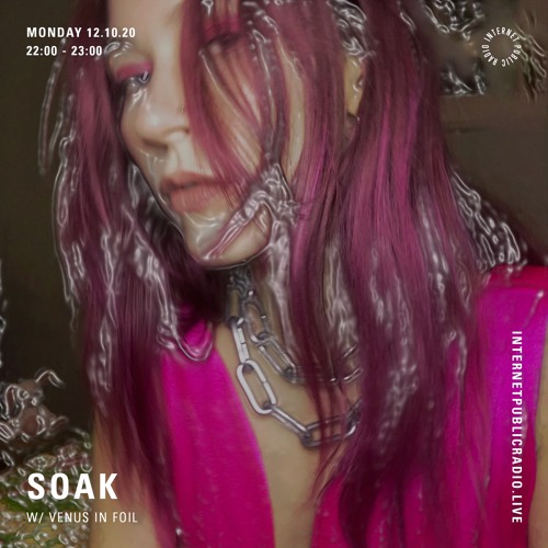 SOAK w/ Venus in Foil on Internet Public Radio [Oct 12-20]