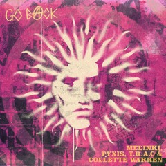 Melinki & pyxis - Go Back (ft. T.R.A.C. & Collette Warren)