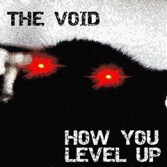 THE VOID - How You Level Up