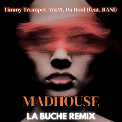 Timmy Trumpet, W&W, Da Hool - Madhouse (feat. RANI) [La Buche Remix]
