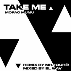 Mopao Mumu - Take Me (Remix)- Co Prod by Mr.Touré! & El.Wav