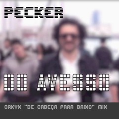 Pecker. Do Avesso (Orkyx "De cabeça para baixo" Mix)