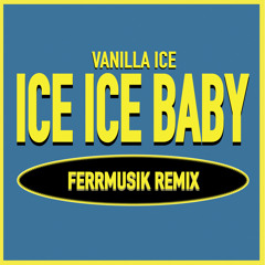 Ice Ice Baby - FERRMUSIK (FREE DL)
